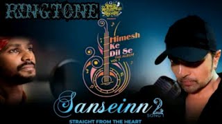 Saansein Song Ringtone | Himesh Reshammiya | Sawai Bhatt |  Ringtone | DNk Status | Part 2