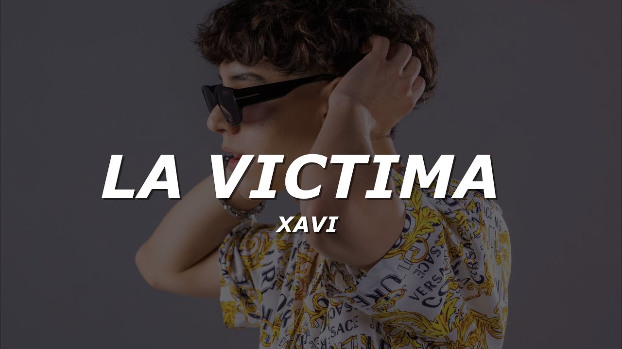 Xavi La Víctima Letra Lyrics Youtube Music