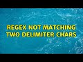 regex not matching two delimiter chars
