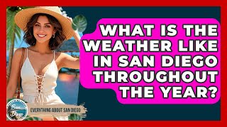 What Is the Weather Like in San Diego Throughout the Year? | Everything About San Diego