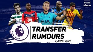 Transfer Rumours 2021 | Premier League | 2 June 2021