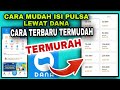 cara isi pulsa lewat dana- cara beli pulsa pakai dana