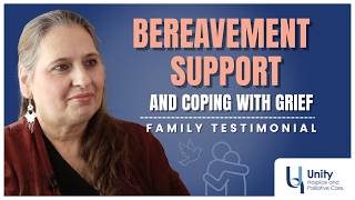 Bereavement Support and Coping With Grief | Hospice Testimonial | Unity Hospice and Palliative Care