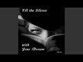 Fill the Silence with Your Dream
