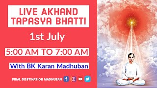 LIVE AKHAND TAPASYA BHATTI |  1st JULY 21 |  Bk Karan Madhuban