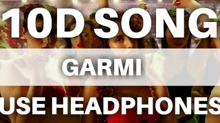 Garmi Song  ( 10D SONG )  | Street Dancer 3D | Varun D, Nora F, Shraddha K, Badshah, Neha K |