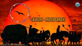 Cavalry - Aakash Gandhi | Audio Library No Copyright Music