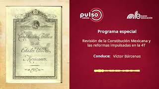 Programa especial de #PulsoNoticias: Revisión de la #ConstituciónMexicana y las reformas en la 4T