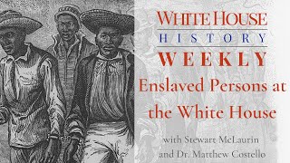 White House History Weekly: Enslaved Persons at the White House