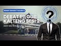 MENGULIK ISI DEBAT PILGUB KALTENG SEASON 2!!!