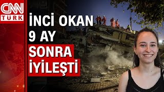 İzmir depreminin simge isimlerinden İnci Okan 9 ay sonra iyileşti