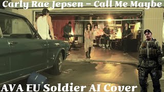 Carly Rae Jepsen - Call Me Maybe [AVA Eu Soldier AI Cover]