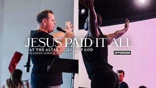 Jesus Paid It All + At The Altar + Child Of God - Abbie Gamboa & Jonathan Lewis l UPPERROOM