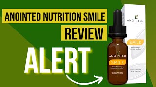 ANOINTED SMILE REVIEW: Does Anointed Nutrition Smile REALLY Work? Important ALERT.