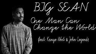 One Man Can Change the World (feat. Kanye West & John Legend) - Big Sean *lyrics*