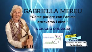 “Come parlare con l’Anima attraverso i Ninni”intervista a: GABRIELLA MEREU