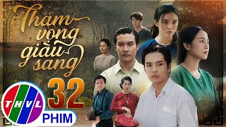 THAM VỌNG GIÀU SANG Tập 32 | Phim Bộ Việt Nam Hay Mới Nhất 2024 | Phim Truyền Hình Việt Nam | THVL