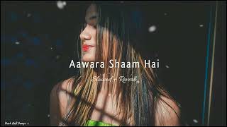 Aawara Shaam Hal -(Slowed + Reverb)|| Lofi Song || Dark Lofi Songs☼