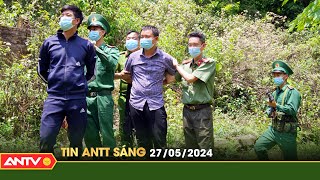 Tin tức an ninh trật tự nóng, thời sự Việt Nam mới nhất 24h sáng ngày 27/5 | ANTV
