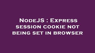 NodeJS : Express session cookie not being set in browser