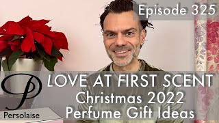 Christmas 2022 Perfume Gift Guide on Persolaise Love At First Scent episode 325