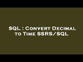 SQL : Convert Decimal to Time SSRS/SQL