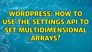 Wordpress: How to use the settings API to set multidimensional arrays?