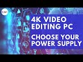 How to Build a 4K Video Editor PC - Choosing Your Power Supply - 2021