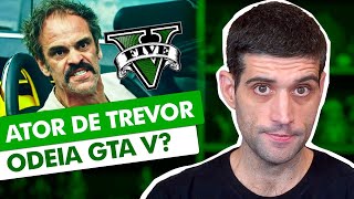 Ator de Trevor ODEIA o GTA V?