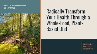 Radically Transform Your Health Through a Whole-Food, Plant-Based Diet