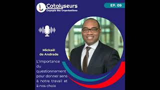 #9 -  L’importance  du questionnement pour donner sens à notre travail avec Mickaël De Andrade, D...