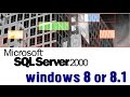 How to install sqlserver 2000 in windows 8.1 or windows 8