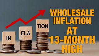 Inflation Data: India’s Wholesale Inflation Hits 13-Month High In April