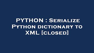 PYTHON : Serialize Python dictionary to XML