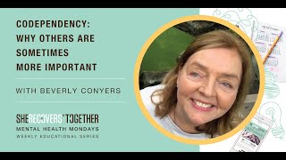 Codependency: Why Others Are Sometimes So Much More Important Than Ourselves | with Beverly Conyers