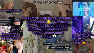 TAEKOOK are each other’s FIRST PRIORITY ✨ ~ A compilation of Tae wishes his Jungkookie birthday~ and