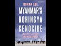 ronan lee on myanmar s rohingya genocide identity history and hate speech