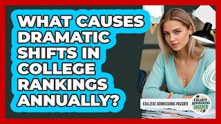What Causes Dramatic Shifts In College Rankings Annually? - College Admissions Insider