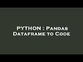 PYTHON : Pandas Dataframe to Code