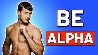 How to Become an Alpha Male ... INSTANTLY | How to Be ALPHA