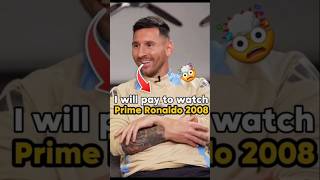 Messi said he will pay to watch Prime Ronaldo 2008 🤯#football #ronaldo #shorts #messi #j