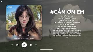 Cảm Ơn Em Lofi - Nếu Nói Về Tương Lai Sẽ Chẳng Có Ai Bằng Anh - Em Vô Tư Hồn Nhiên Lofi TikTok