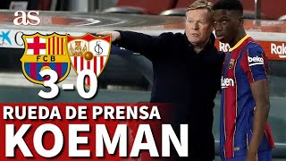 Barcelona 3 - Sevilla 0 | Rueda de prensa de Koeman | Diario AS