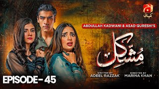 Mushkil Episode 45 | Saboor Ali - Khushhal Khan - Zainab Shabbir - Humayoun Ashraf | @GeoKahani