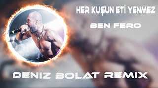 Ben Fero - Her Kuşun Eti Yenmez ( Deniz Bolat Remix ) Her Yaştan Kişi Açıp Dinliyor