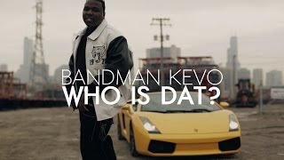 Bandman Kevo - Who Is Dat?