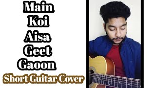 Main Koi Aisa Geet Gaoon | Shahruk Khan | Raw Short Guitar Cover By Acoustic Awadh Boy