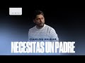 Necesitas Un Padre - Carlos Fraija