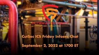 CutSec ICS Friday Infosec Chat - September 2, 2022 1700 ET