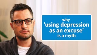 Here's Why 'Using Depression As an Excuse' Is a Myth [The Psychology]